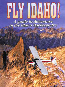 Fly Idaho! A Guide To Adventure In The Idaho Backcountry